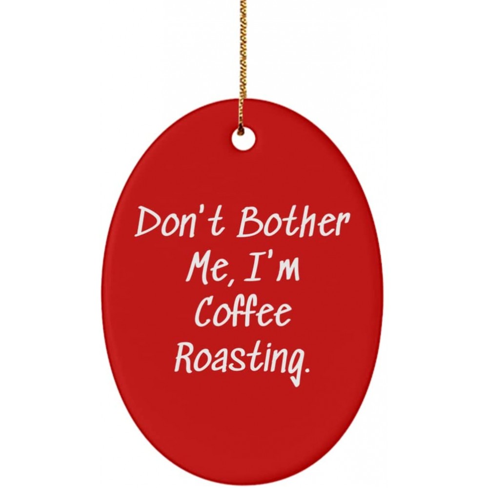 Brilliant Coffee Roasting Oval Ornament Don't Bother Me I'm Coffee Roasting. Present for Friends Inspirational Gifts from