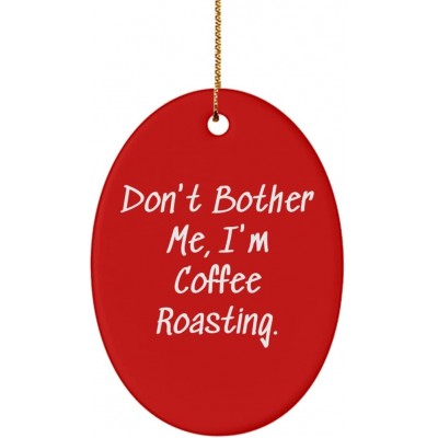 Brilliant Coffee Roasting Oval Ornament Don't Bother Me I'm Coffee Roasting. Present for Friends Inspirational Gifts from