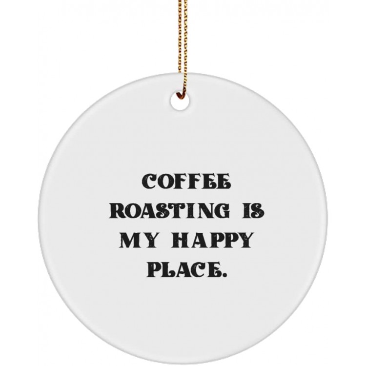 Cheap Coffee Roasting Circle Ornament Coffee Roasting is My Happy Place. Present for Friends Joke Gifts from
