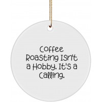 Coffee Roasting Isn't a Hobby. It's a Calling. Circle Ornament Coffee Roasting Present from  Motivational for Friends