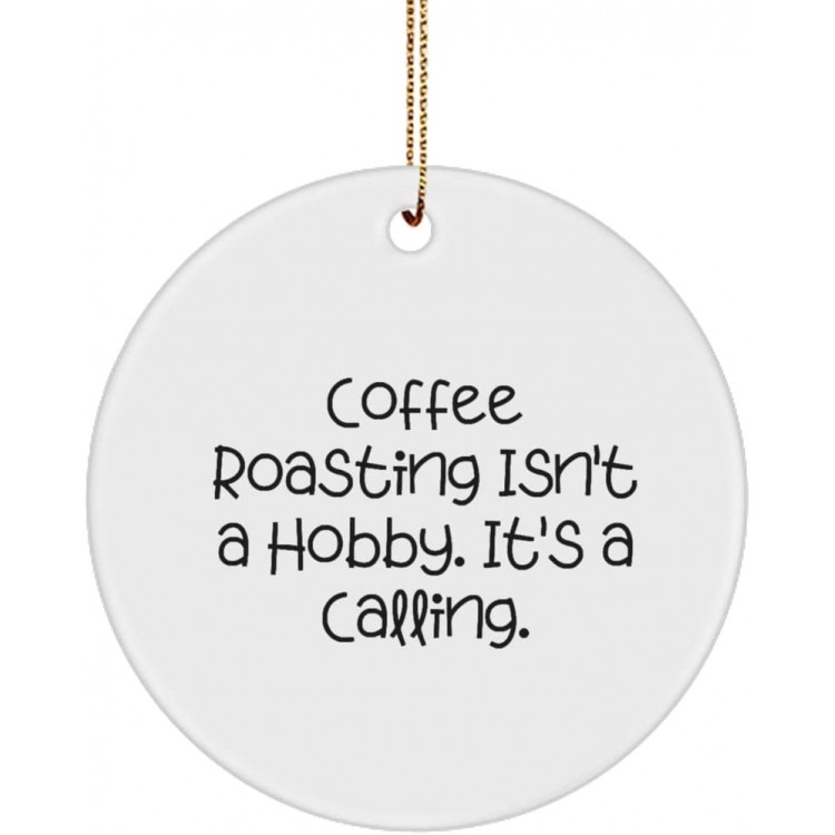 Coffee Roasting Isn't a Hobby. It's a Calling. Circle Ornament Coffee Roasting Present from  Motivational for Friends