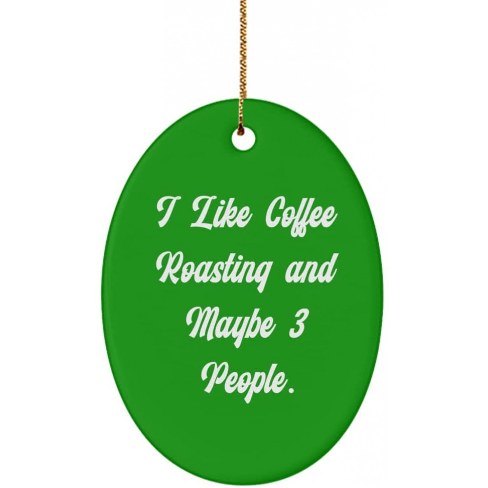 Cute Coffee Roasting Oval Ornament I Like Coffee Roasting and Maybe 3 People. Reusable Gifts for Men Women