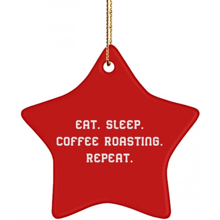 Eat. Sleep. Coffee Roasting. Repeat. Star Ornament Coffee Roasting  Sarcasm Gifts for Coffee Roasting
