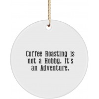 Epic Coffee Roasting Gifts Coffee Roasting is not a Hobby. It's an Adventure. Gag Circle Ornament for Men Women from