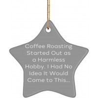 Epic Coffee Roasting Gifts Coffee Roasting Started Out as a Harmless Hobby. I Had No Idea It Fancy Holiday Star Ornament from Friends