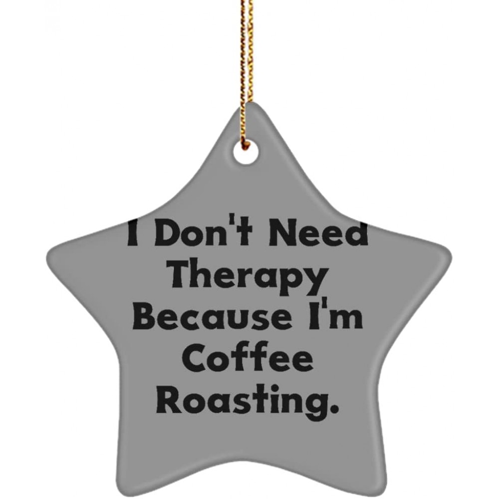 Funny Coffee Roasting Star Ornament I Don't Need Therapy Because I'm Coffee Roasting. Present for Men Women Beautiful Gifts from