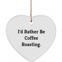 I'd Rather Be Coffee Roasting. Heart Ornament Coffee Roasting Present from  Motivational for Friends