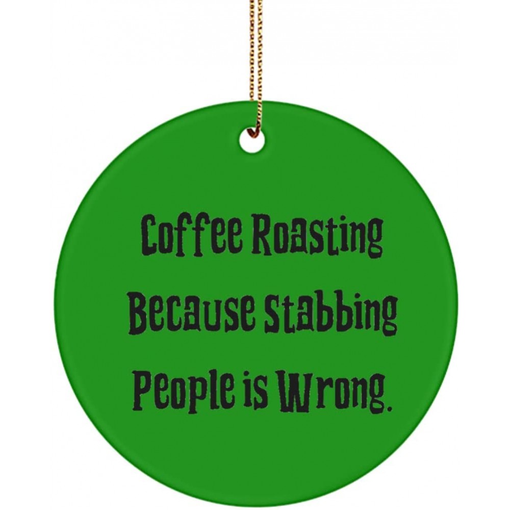 Inappropriate Coffee Roasting Gifts Coffee Roasting Because Stabbing People is Wrong. Sarcastic Holiday Circle Ornament from Friends