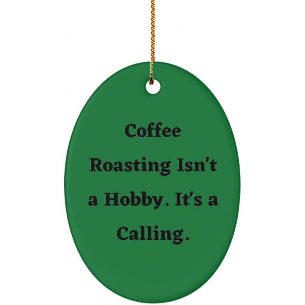 Inappropriate Coffee Roasting Gifts Coffee Roasting Isn't a Hobby. It's a Calling. Epic Holiday Oval Ornament from Men Women