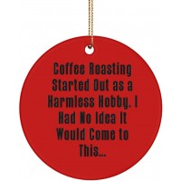 Inappropriate Coffee Roasting Gifts Coffee Roasting Started Out as a Harmless Hobby. I Had Special Holiday Circle Ornament from Friends