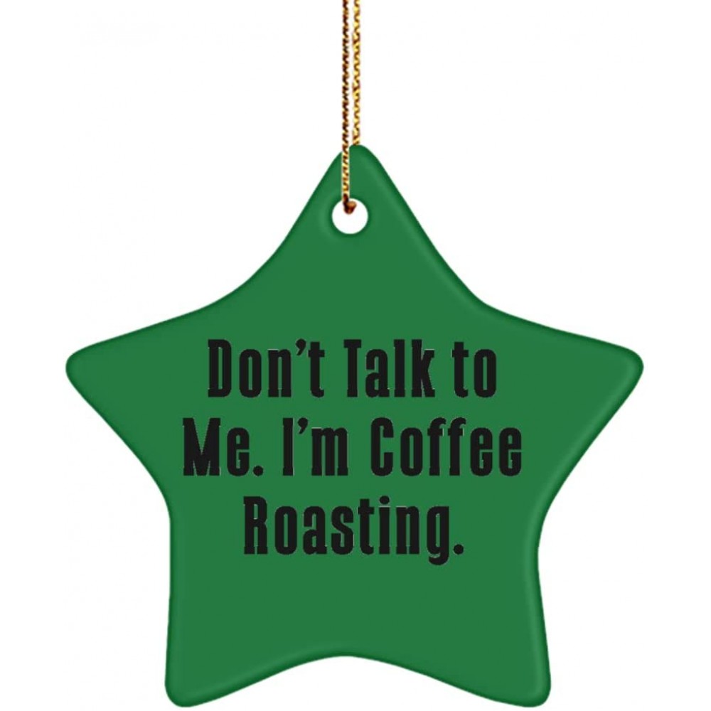 Inappropriate Coffee Roasting Gifts Don't Talk to Me. I'm Coffee Roasting. Coffee Roasting Star Ornament from