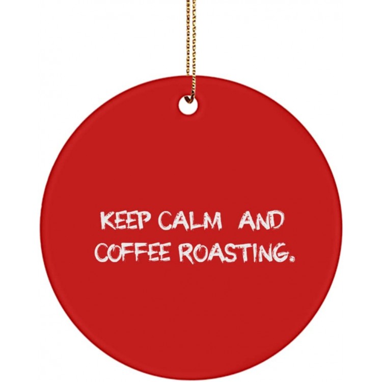 Joke Coffee Roasting Gifts Keep Calm and Coffee Roasting. Holiday Circle Ornament for Coffee Roasting