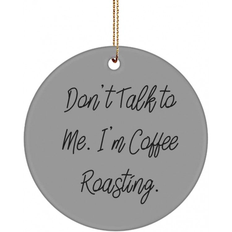 Love Coffee Roasting Circle Ornament Don't Talk to Me. I'm Coffee Roasting. Joke Gifts for Friends