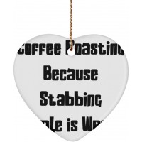 Perfect Coffee Roasting Heart Ornament Coffee Roasting Because Stabbing People is Wrong. Present for Men Women Joke Gifts from