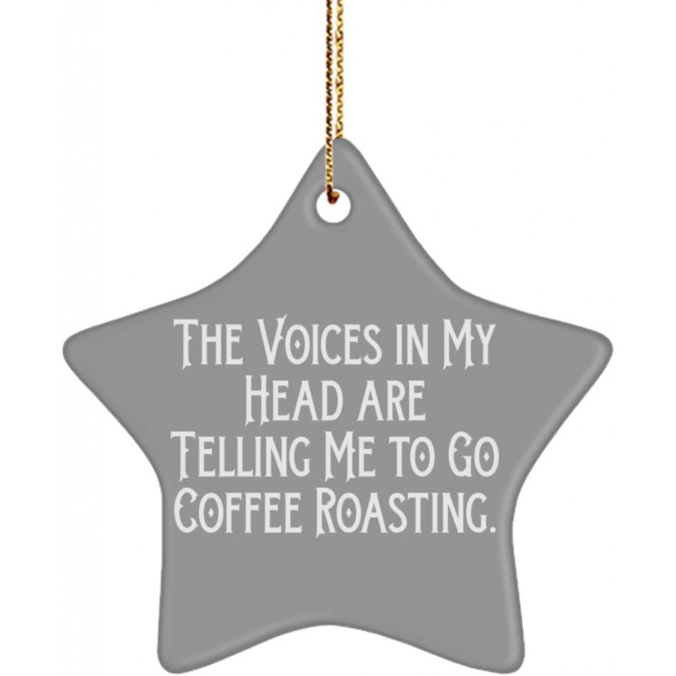 Reusable Coffee Roasting Gifts The Voices in My Head are Telling Me to Go Coffee Roasting. Funny Holiday Star Ornament from Friends