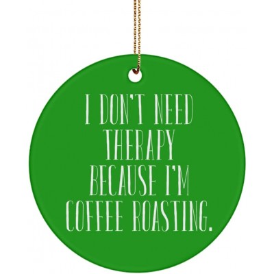Sarcastic Coffee Roasting Gifts I Don't Need Therapy Because I'm Coffee Roasting. Coffee Roasting Circle Ornament from