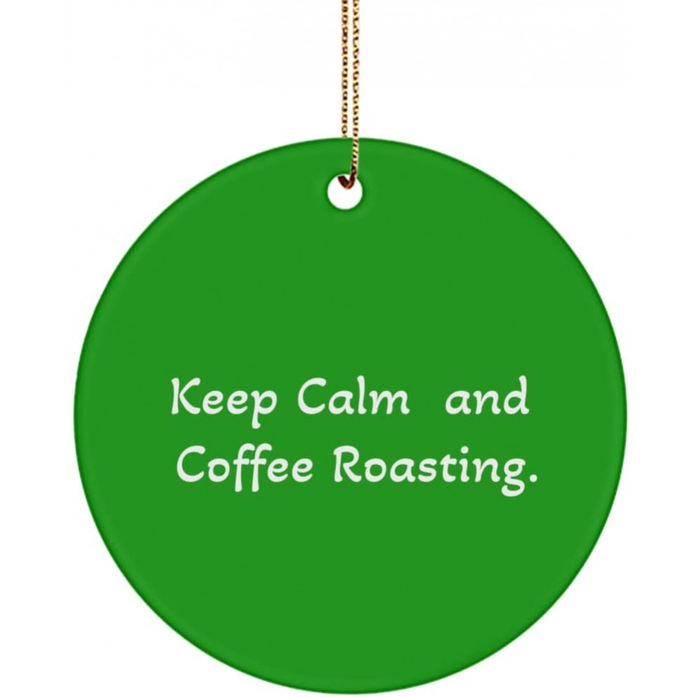 Unique Coffee Roasting Gifts Keep Calm and Coffee Roasting. Unique Circle Ornament for Friends from