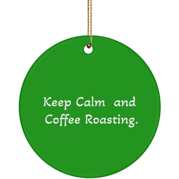 Unique Coffee Roasting Gifts Keep Calm and Coffee Roasting. Unique Circle Ornament for Friends from