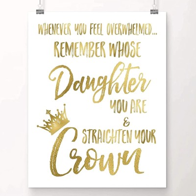 Room Decor for Teen Girls | Whenever You Feel Overwhelmed Remember Whose Daughter You Are and Straighten Your Crown | Things for Teen Girls | 8x10 UNFRAMED Gold Foil Art Print